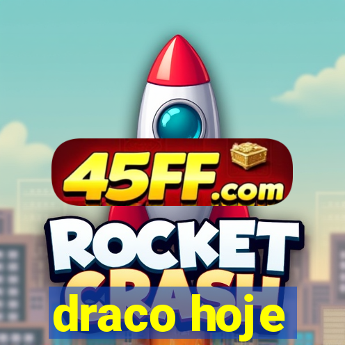 draco hoje